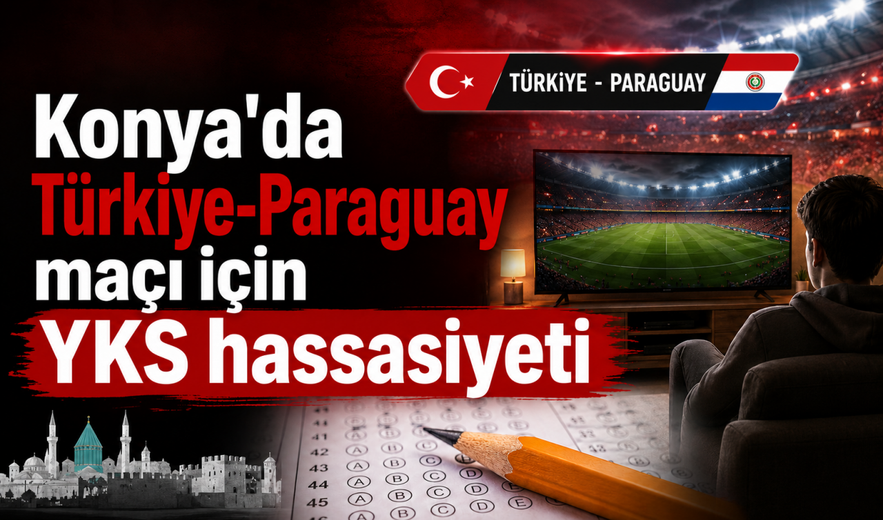 Konya'da Türkiye-Paraguay maçı için YKS hassasiyeti