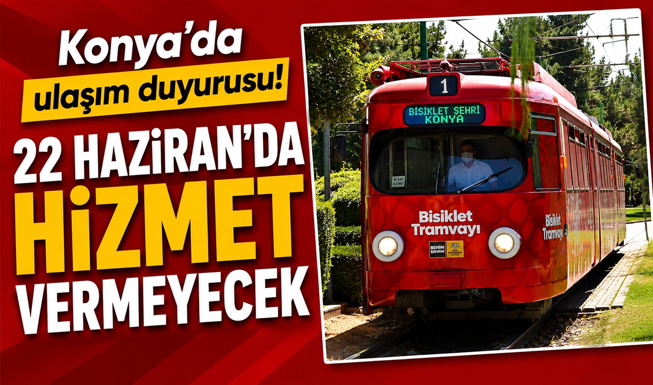 Konya'da ulaşım duyurusu! 22 Haziran'da hizmet vermeyecek