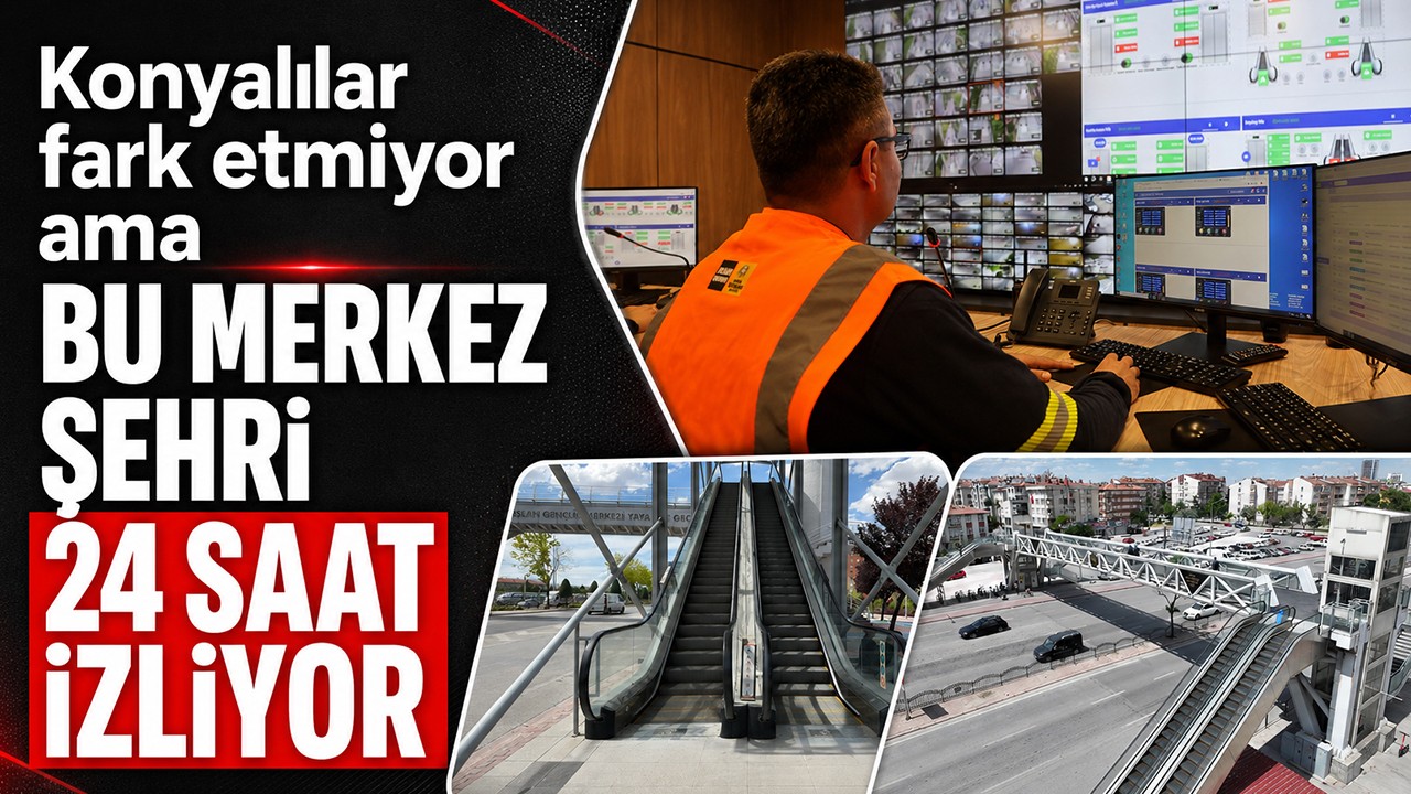 Konyalılar fark etmiyor ama bu merkez şehri 24 saat izliyor