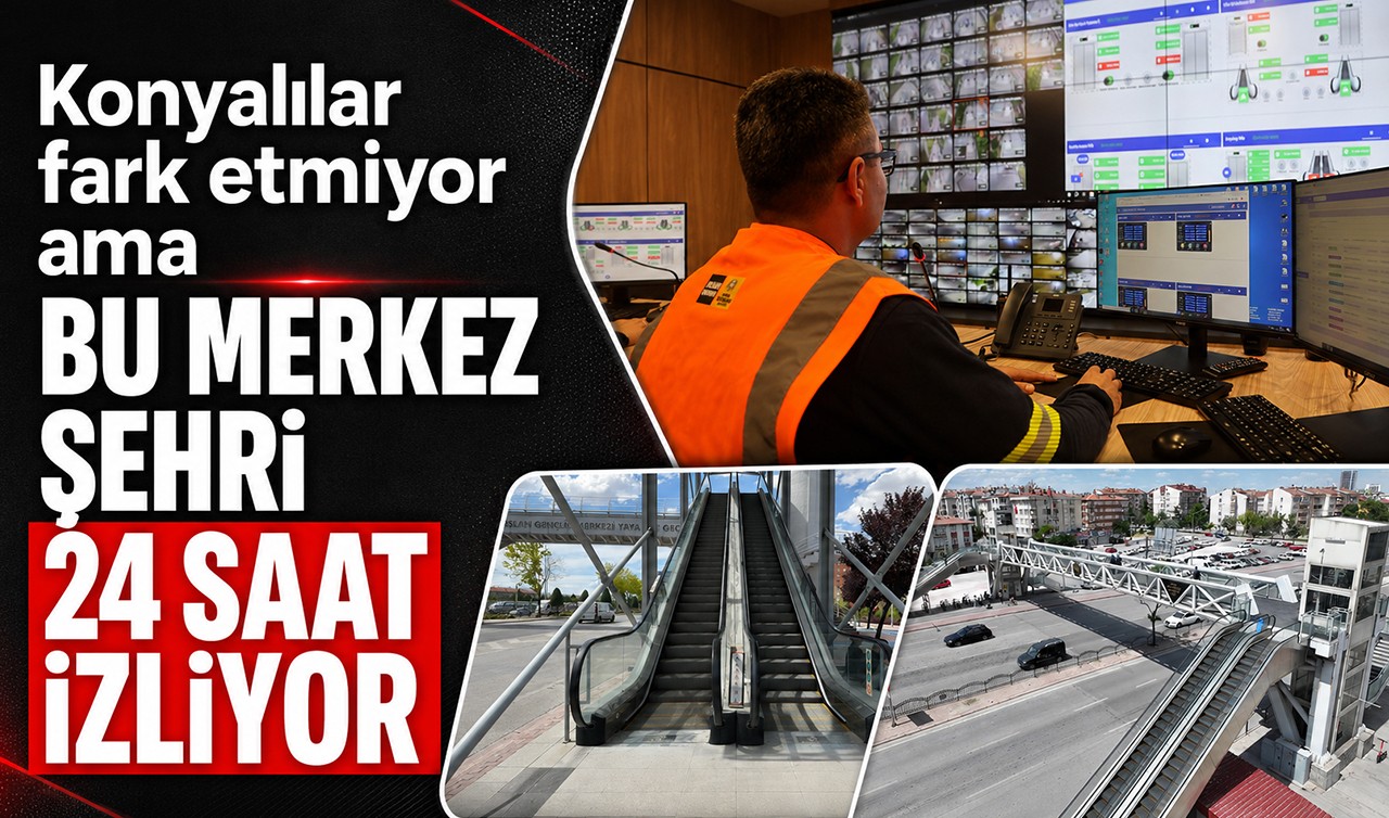 Konyalılar fark etmiyor ama bu merkez şehri 24 saat izliyor