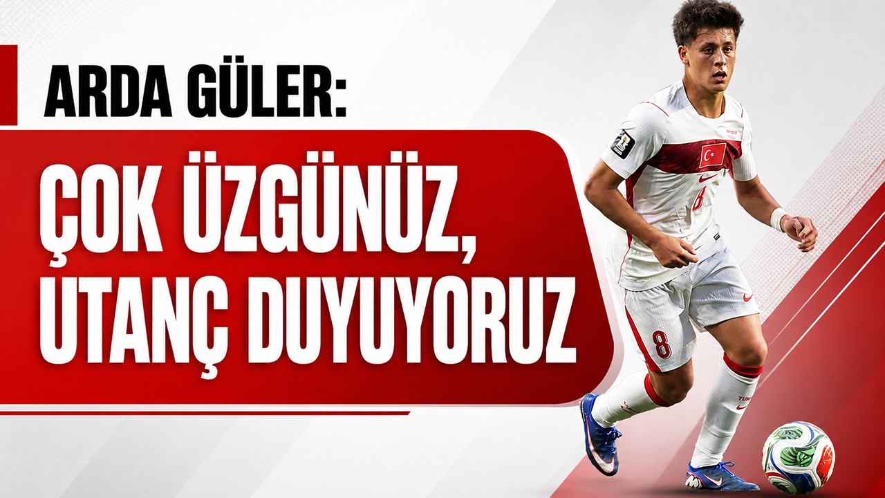 Arda Güler: Çok üzgünüz, utanç duyuyoruz