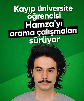 Kayıp üniversite öğrencisi Hamza'yı arama çalışmaları sürüyor