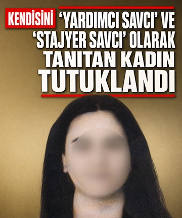 Kendisini 'yardımcı savcı' ve 'stajyer savcı' olarak tanıtan kadın tutuklandı