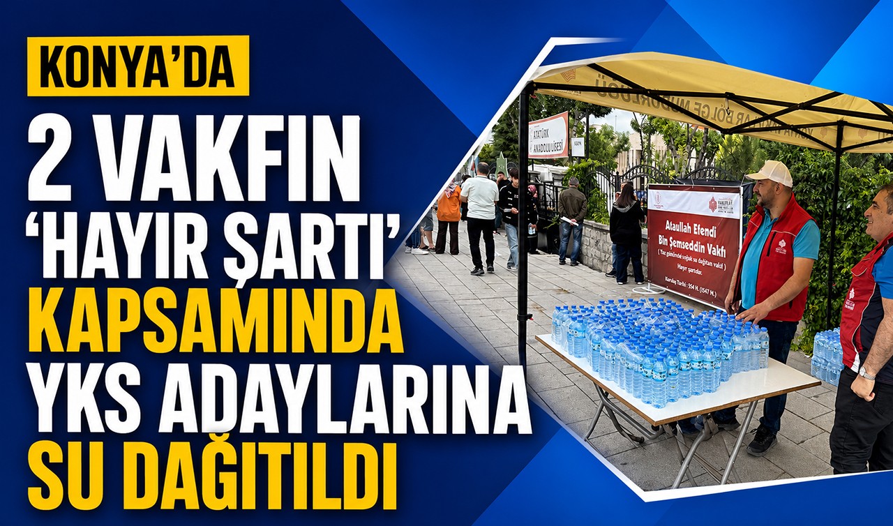 Konya'da 2 vakfın "hayır şartı" kapsamında YKS adaylarına su dağıtıldı