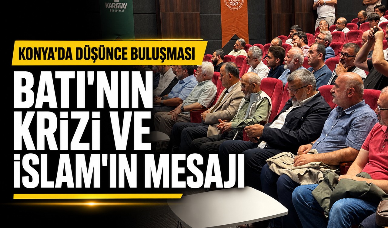 Konya’da düşünce buluşması: Batı'nın krizi ve İslam’ın mesajı