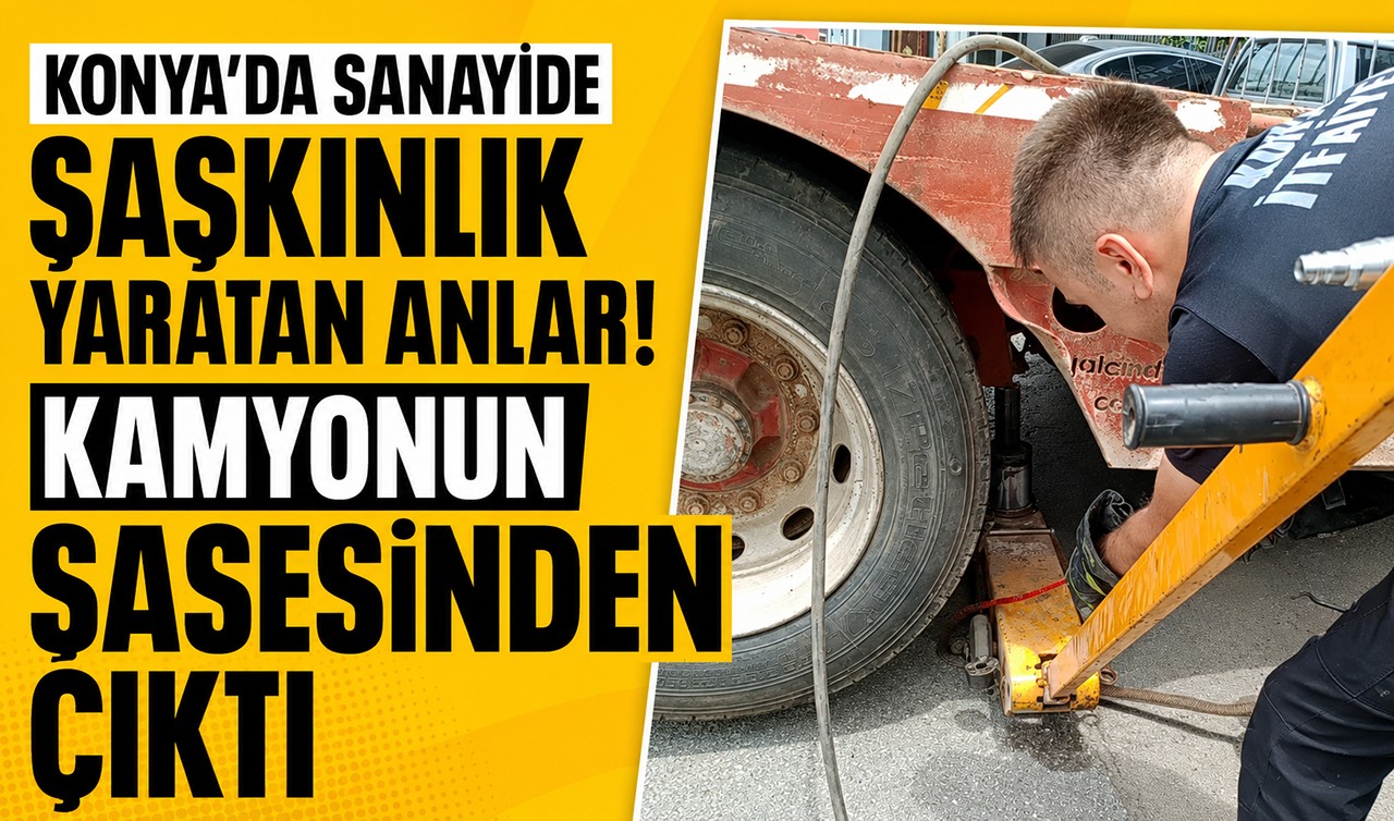 Konya'da sanayide şaşkınlık yaratan anlar! Kamyonun şasesinden çıktı