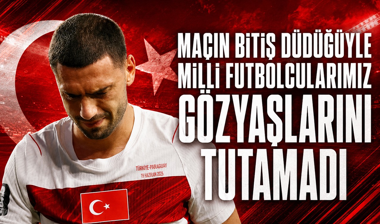 Maçın bitiş düdüğüyle milli futbolcularımız gözyaşlarını tutamadı