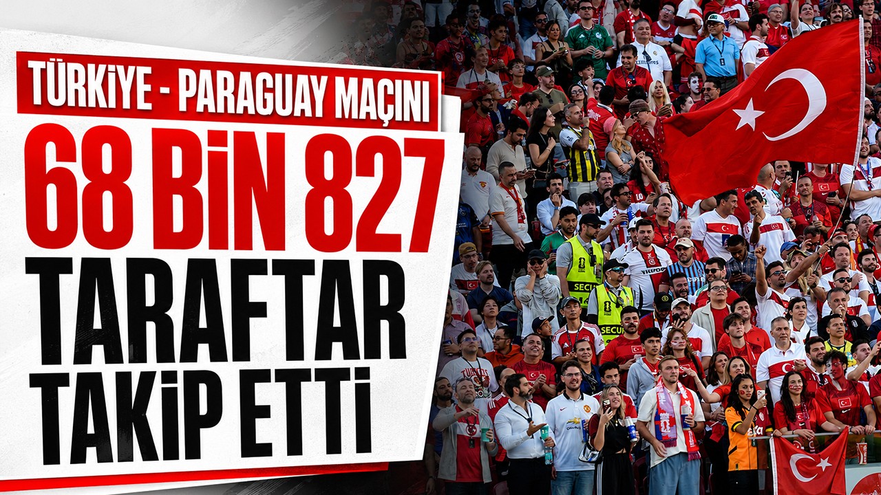 Türkiye - Paraguay maçını 68 bin 827 taraftar takip etti