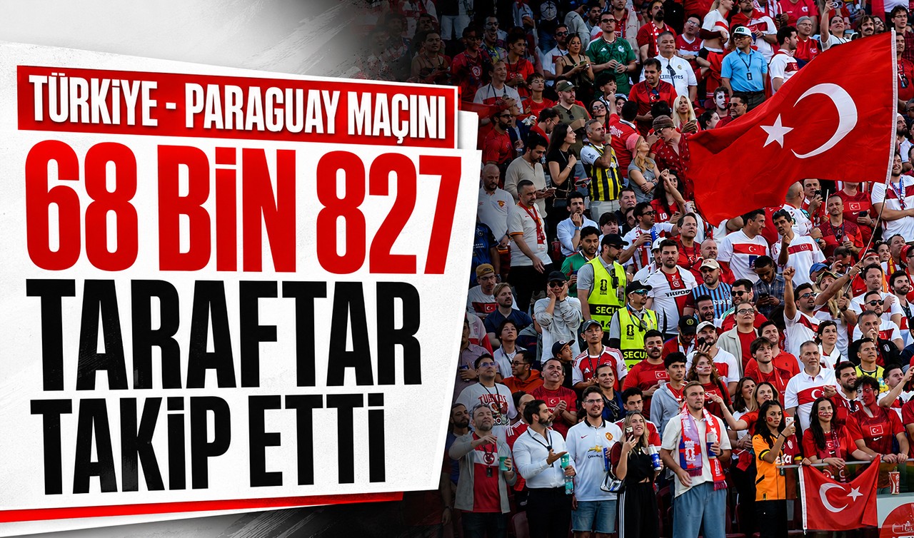 Türkiye - Paraguay maçını 68 bin 827 taraftar takip etti