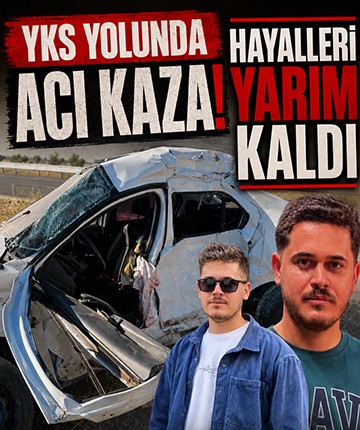YKS yolunda acı kaza! Hayalleri yarım kaldı