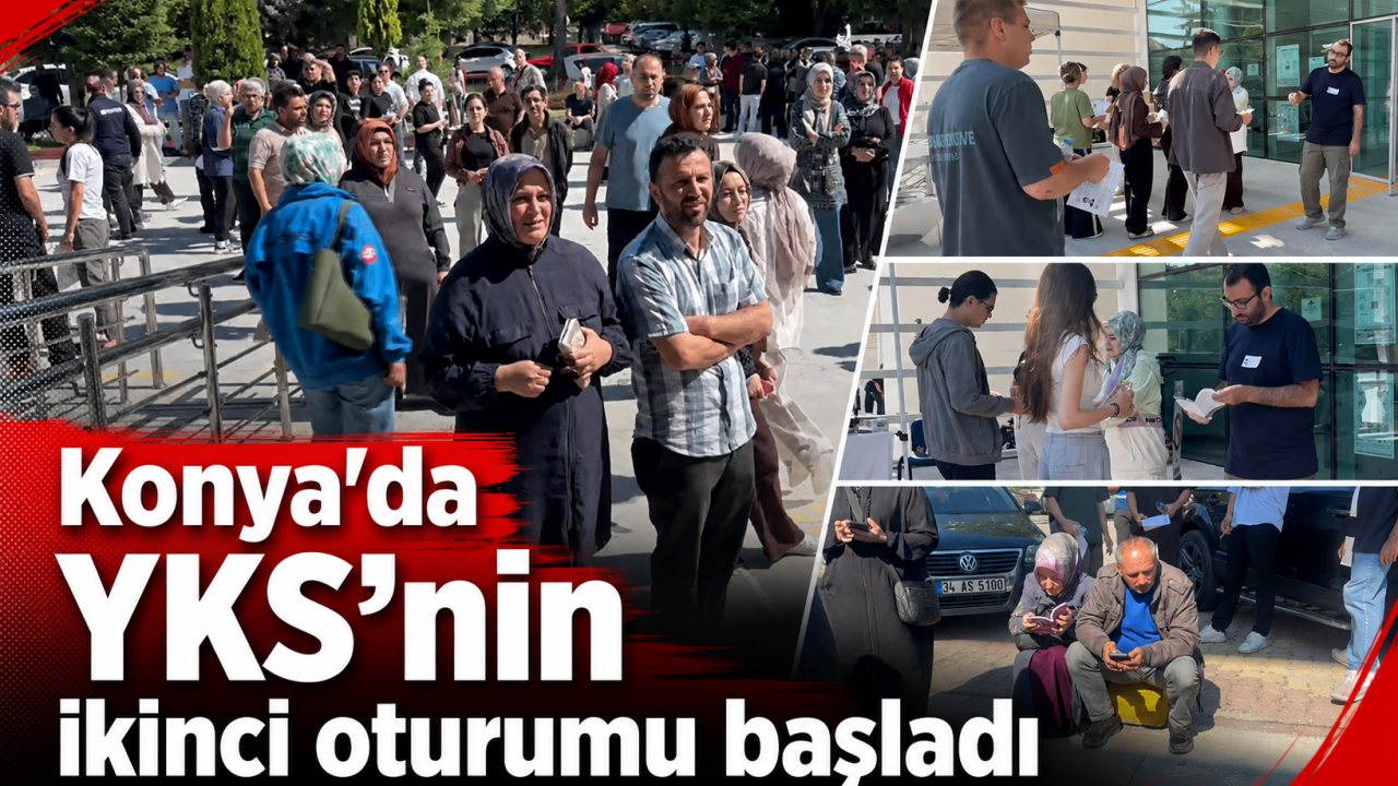 Konya’da YKS’nin ikinci oturumu başladı