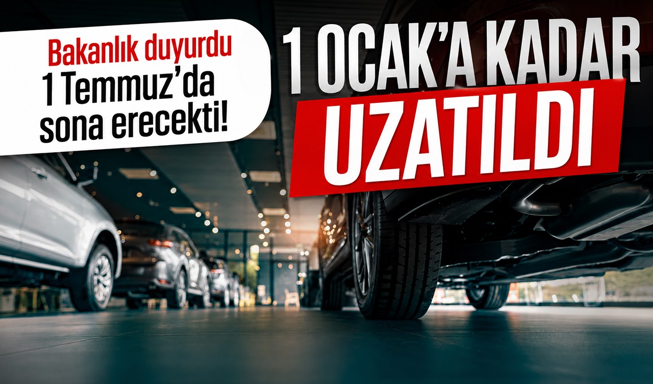 Bakanlık duyurdu: 1 Temmuz'da sona erecekti! 1 Ocak'a kadar uzatıldı