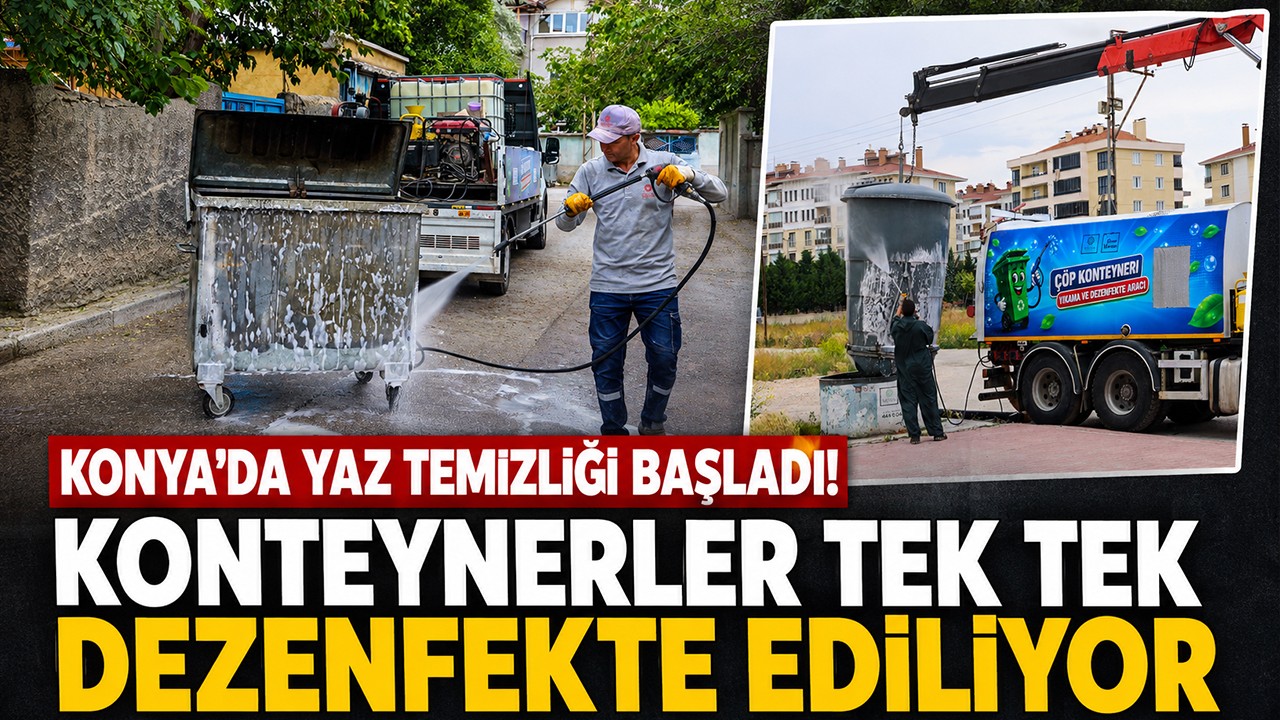 Konya'da yaz temizliği başladı! Konteynerler tek tek dezenfekte ediliyor