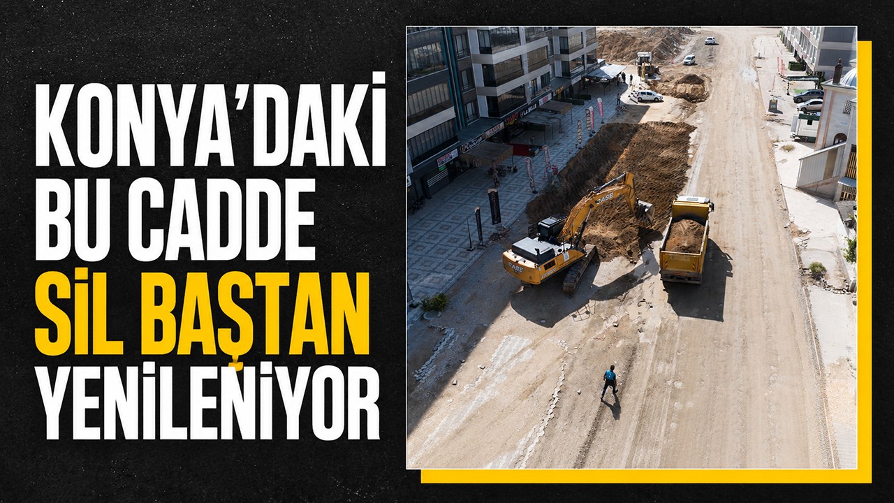 Konya'daki bu cadde sil baştan yenileniyor