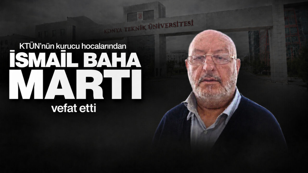 KTÜN’nün kurucu hocalarından İsmail Baha Martı vefat etti