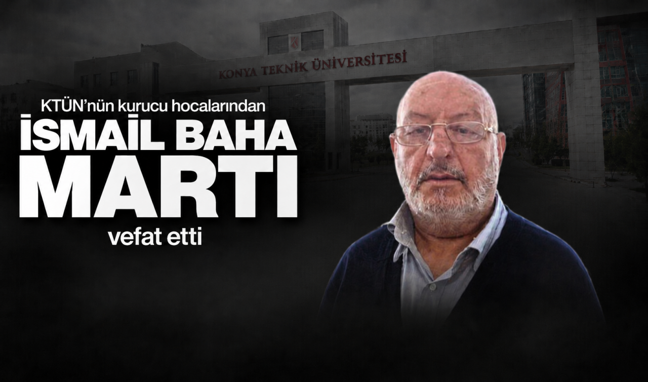 KTÜN’nün kurucu hocalarından İsmail Baha Martı vefat etti