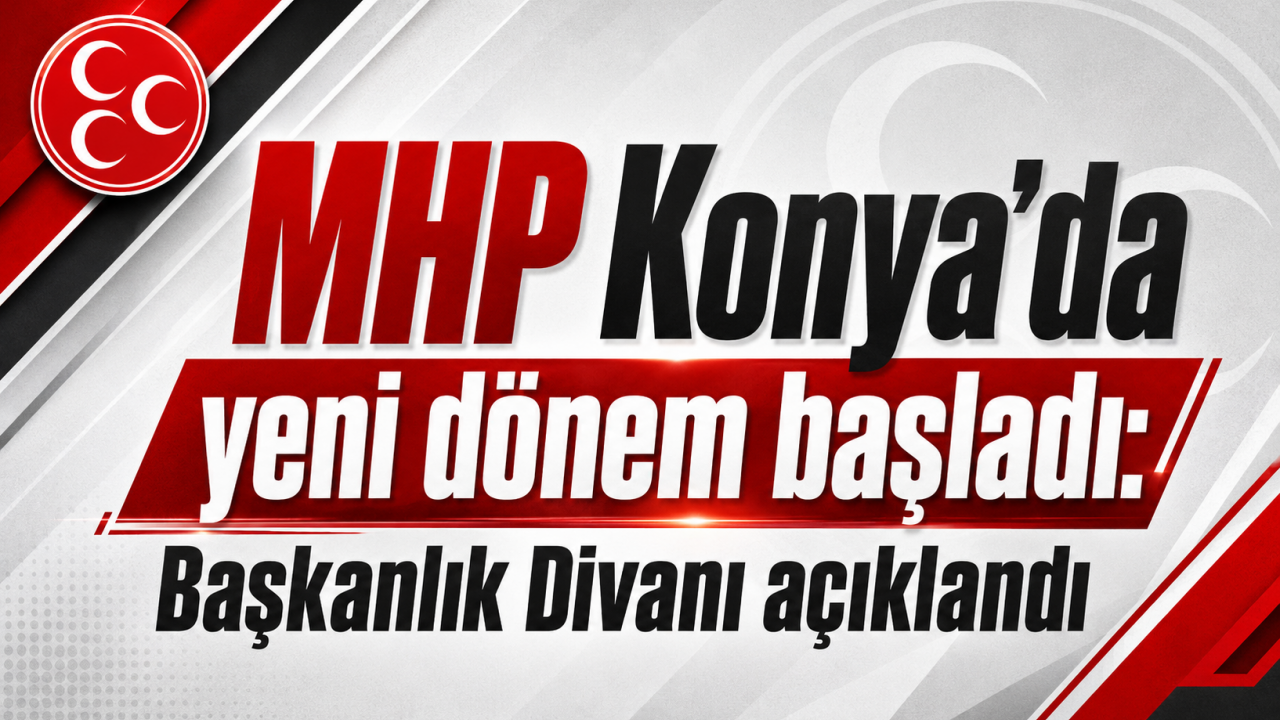 MHP Konya'da yeni dönem başladı: Başkanlık Divanı açıklandı