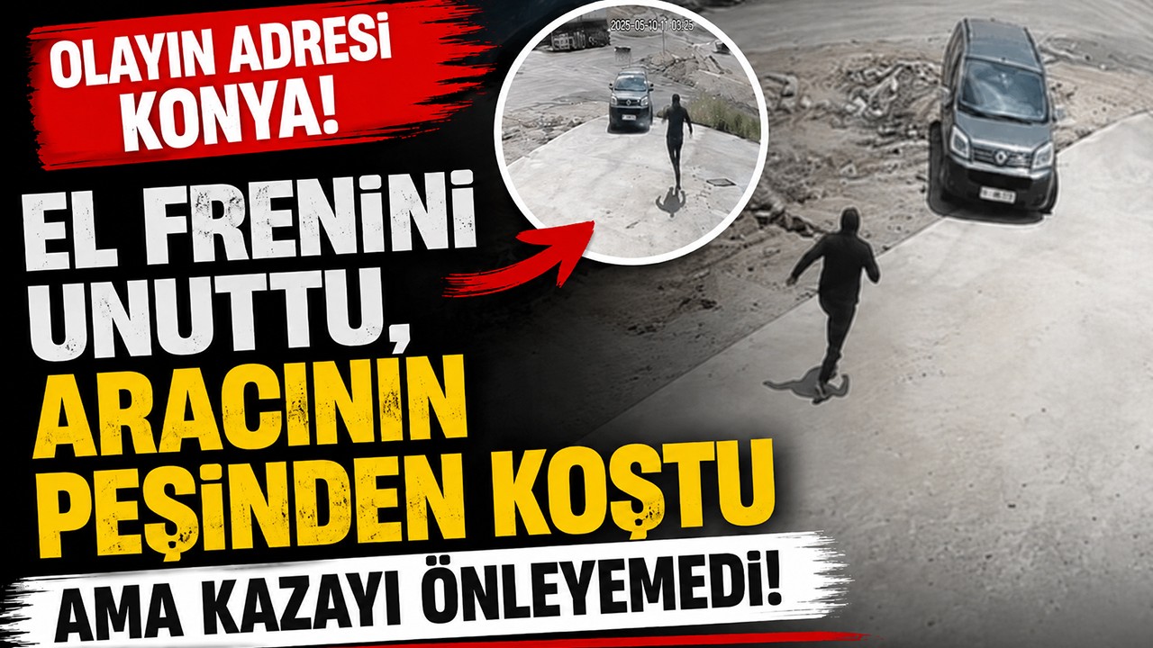 Olayın adresi Konya! El frenini unuttu, aracının peşinden koştu ama kazayı önleyemedi