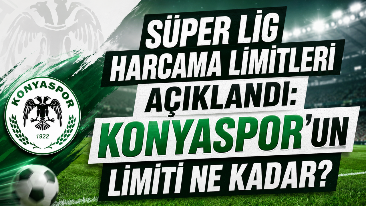 Süper Lig harcama limitleri açıklandı: Konyaspor'un limiti ne kadar oldu?