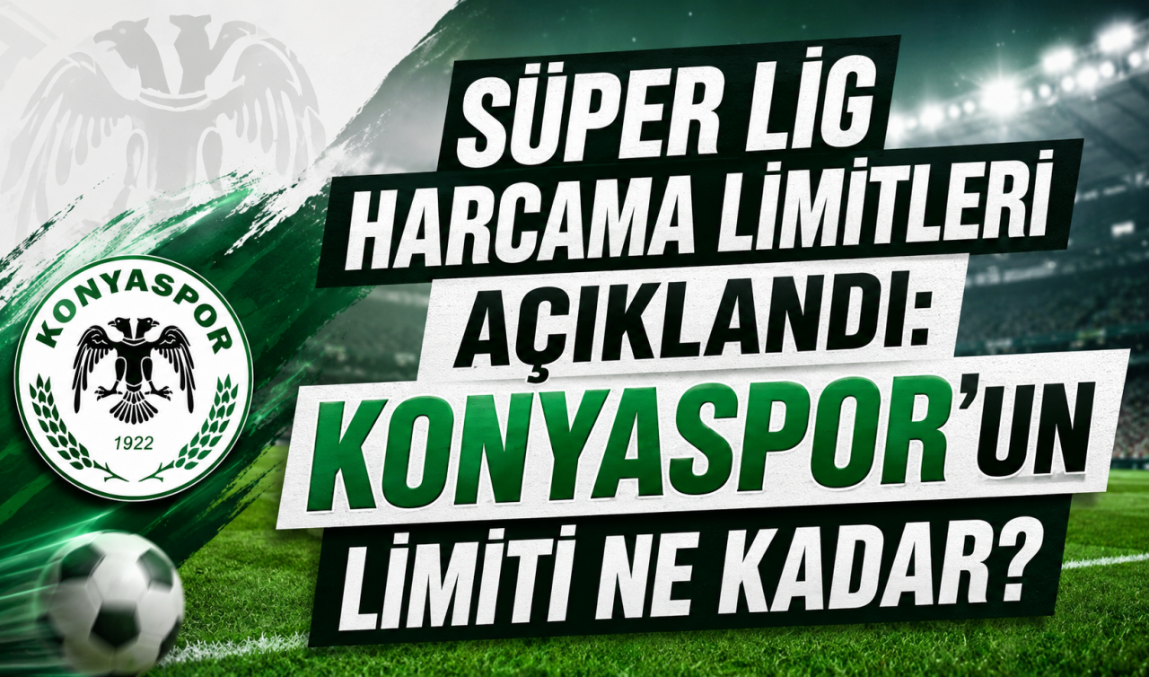 Süper Lig harcama limitleri açıklandı: Konyaspor'un limiti ne kadar oldu?