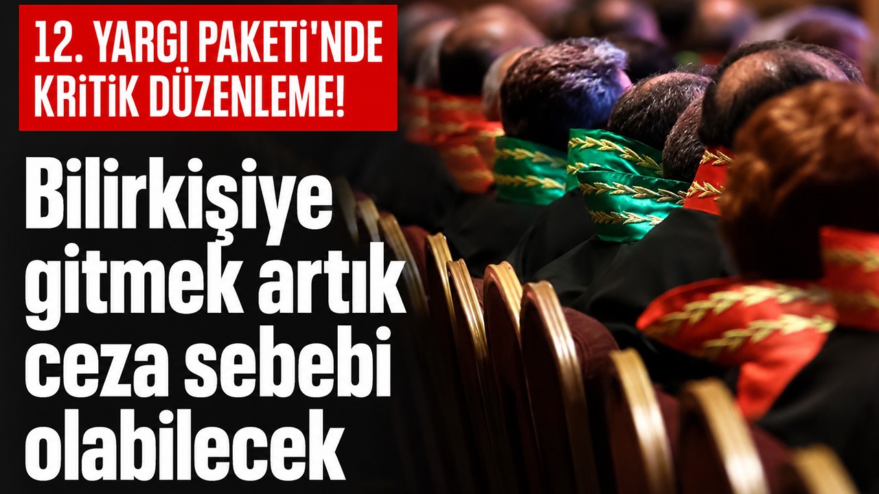 12. Yargı Paketi'nde kritik düzenleme! Bilirkişiye gitmek artık ceza sebebi olabilecek