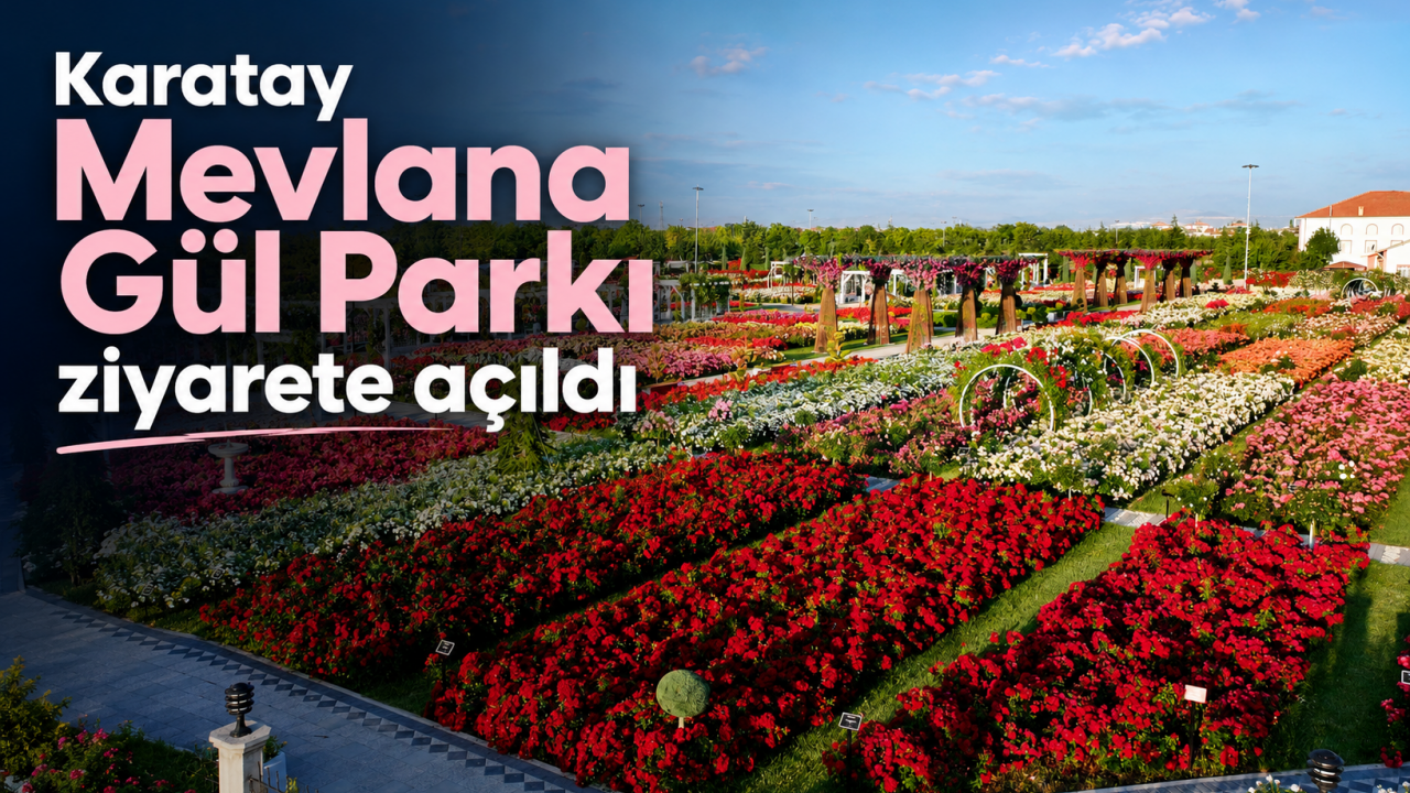 Karatay Mevlana Gül Parkı ziyarete açıldı