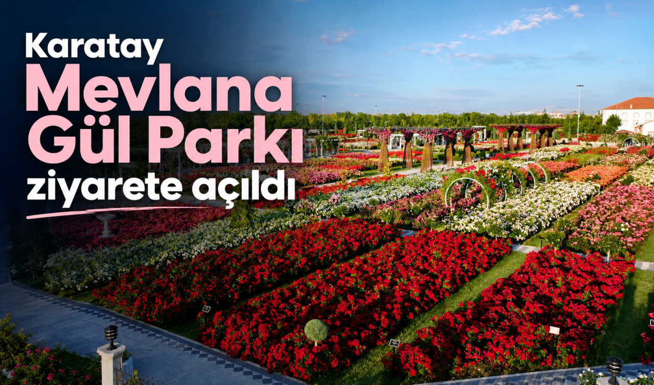 Karatay Mevlana Gül Parkı ziyarete açıldı
