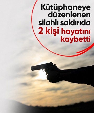 Kütüphaneye düzenlenen silahlı saldırıda 2 kişi hayatını kaybetti
