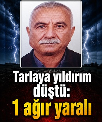 Tarlaya yıldırım düştü: 1 ağır yaralı
