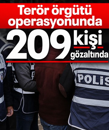 Terör örgütü operasyonunda 209 kişi gözaltında