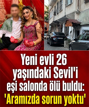 Yeni evli 26 yaşındaki Sevil'i eşi salonda ölü buldu: 'Aramızda sorun yoktu'