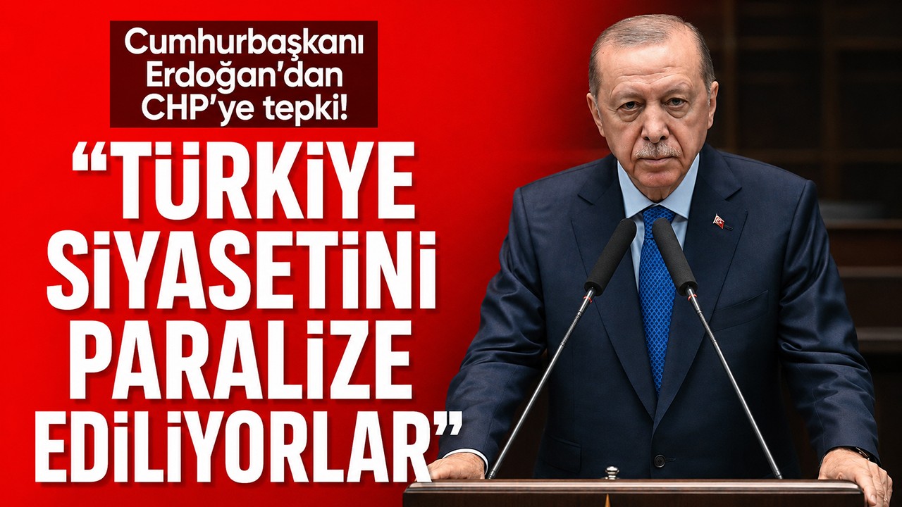 Cumhurbaşkanı Erdoğan'dan CHP'ye tepki! "Türkiye siyasetini paralize ediliyorlar"