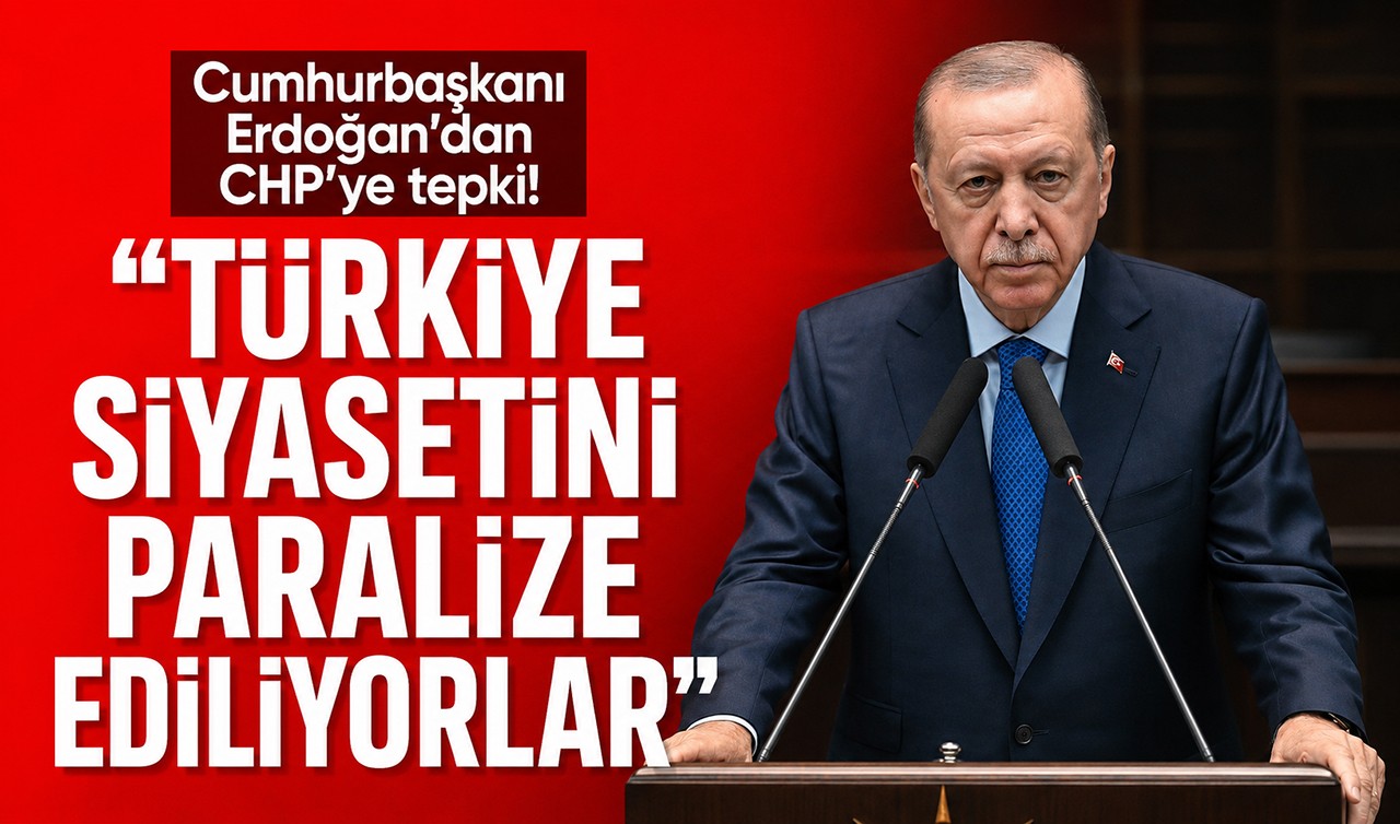 Cumhurbaşkanı Erdoğan'dan CHP'ye tepki! "Türkiye siyasetini paralize ediliyorlar"