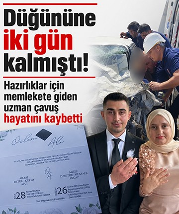Düğününe iki gün kalmıştı! Hazırlıklar için memlekete giden uzman çavuş hayatını kaybetti