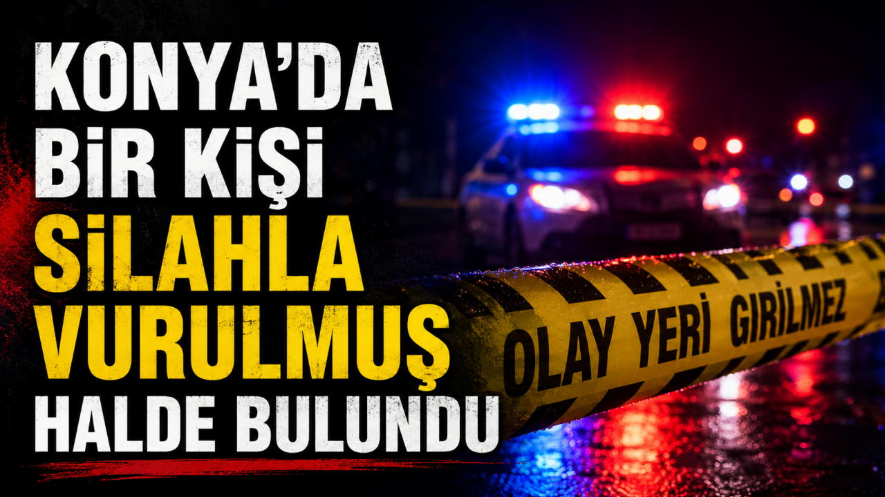Konya'da bir kişi silahla vurulmuş halde bulundu
