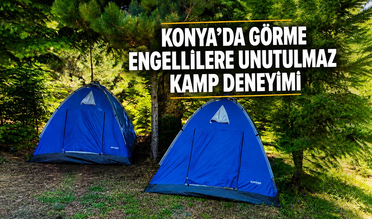 Konya'da görme engellilere unutulmaz kamp deneyimi