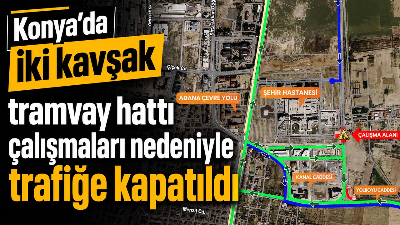 Konya’da tramvay hattı çalışmaları nedeniyle iki kavşak trafiğe kapatıldı