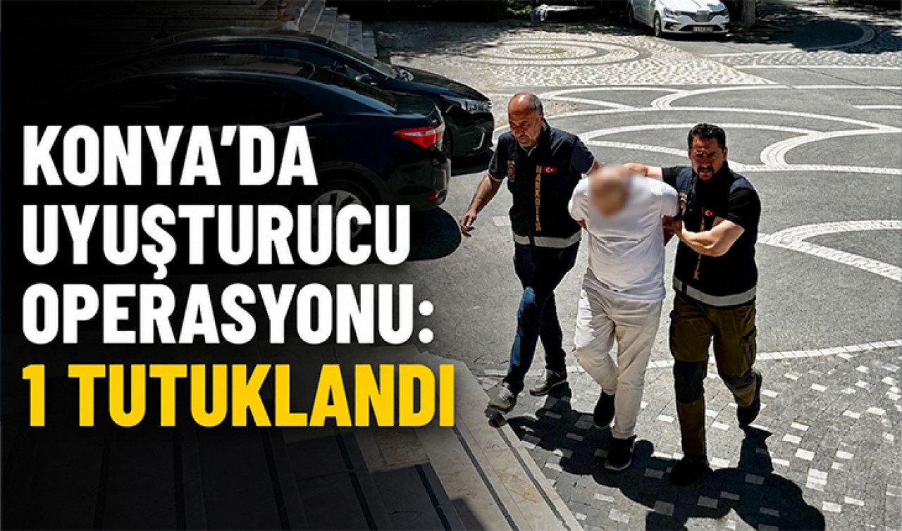 Konya'da uyuşturucu operasyonu: 1 tutuklandı