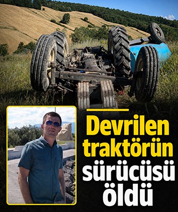 Devrilen traktörün sürücüsü öldü