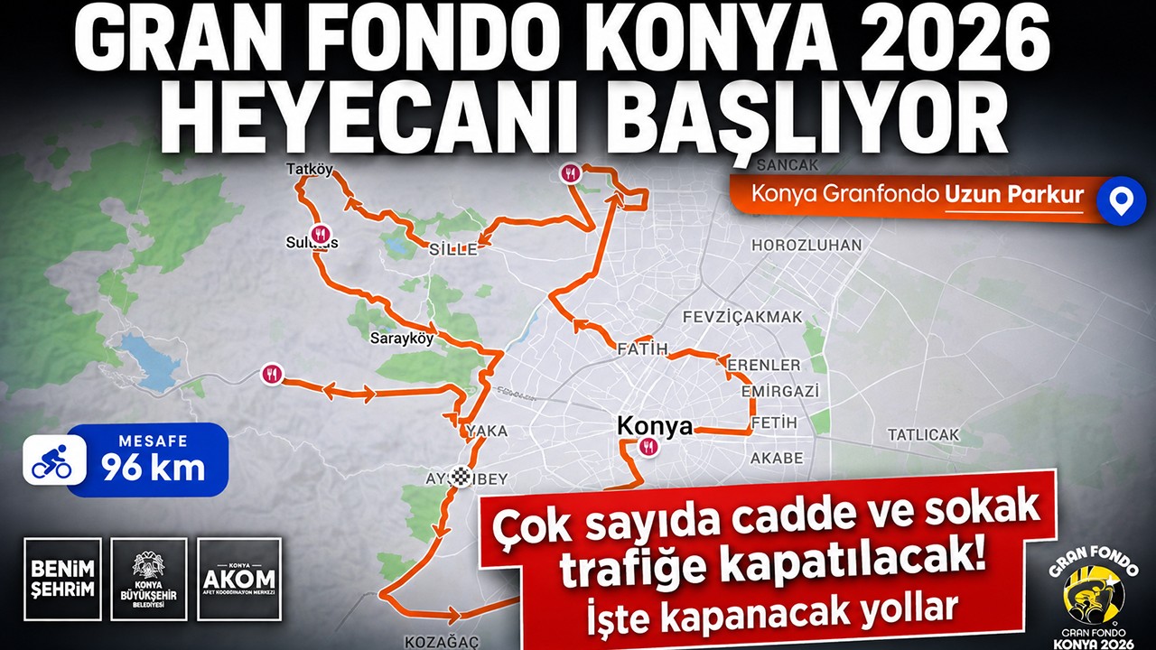 Gran Fondo Konya 2026 heyecanı başlıyor: Çok sayıda cadde ve sokak trafiğe kapatılacak! İşte kapanacak yollar