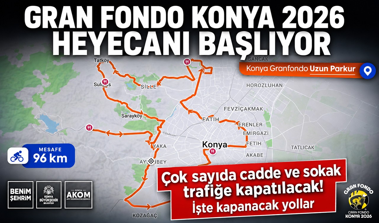 Gran Fondo Konya 2026 heyecanı başlıyor: Çok sayıda cadde ve sokak trafiğe kapatılacak! İşte kapanacak yollar