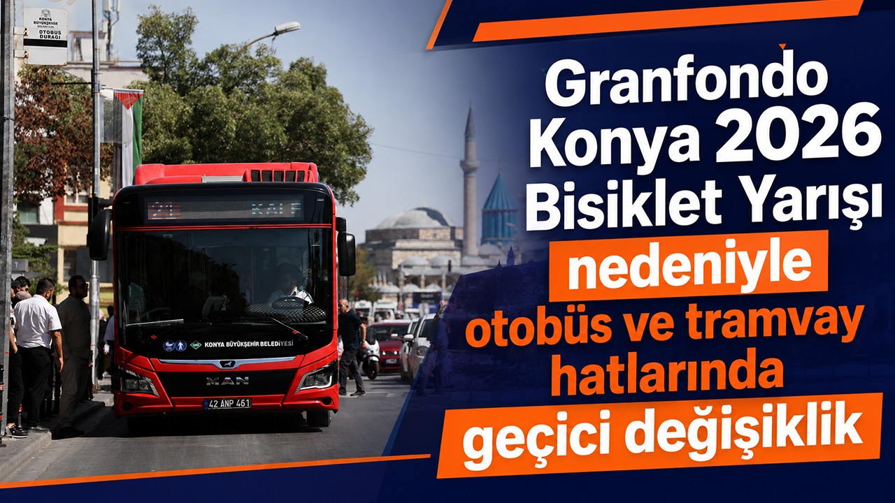 Granfondo Konya 2026 Bisiklet Yarışı nedeniyle otobüs ve tramvay hatlarında geçici değişiklik