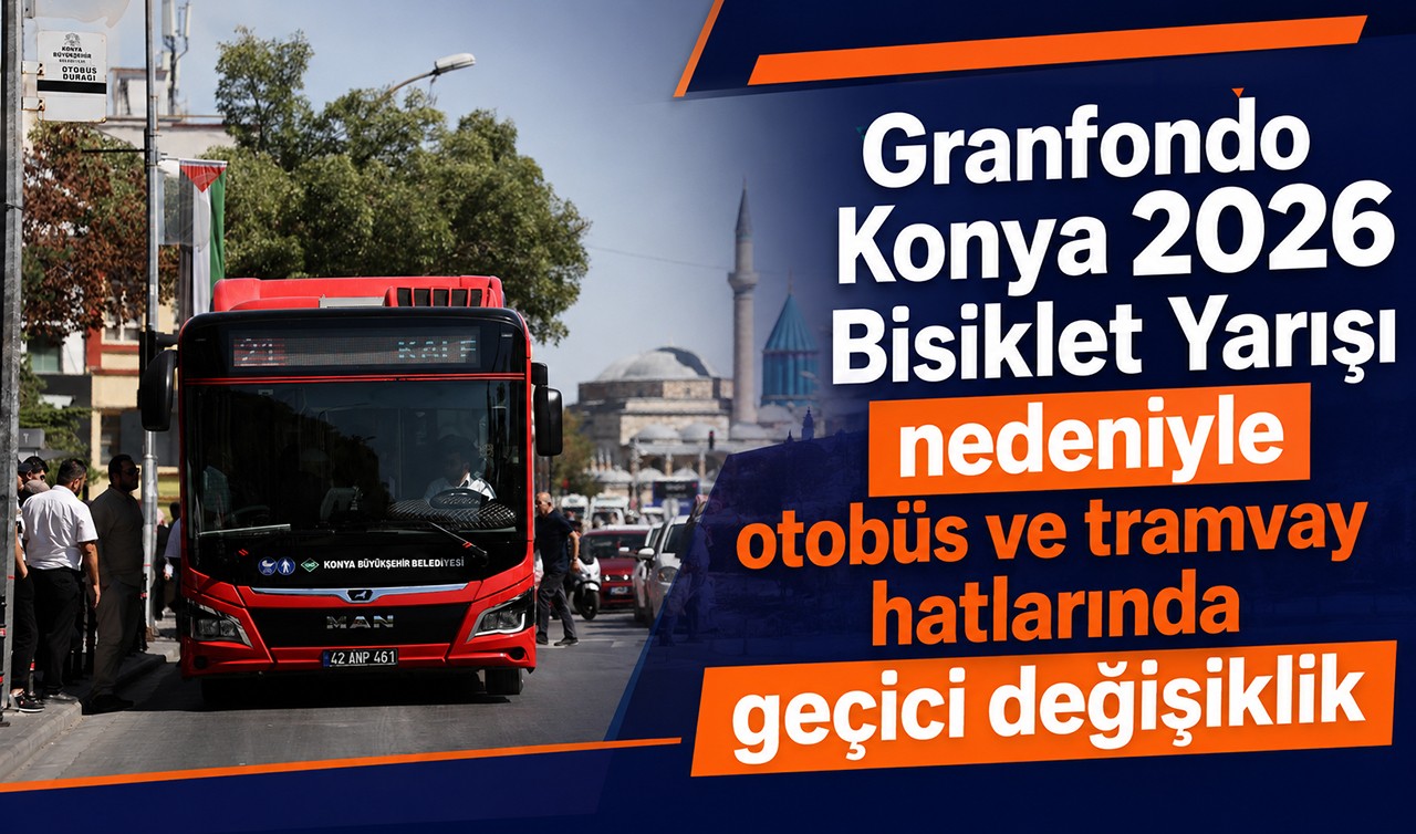Granfondo Konya 2026 Bisiklet Yarışı nedeniyle otobüs ve tramvay hatlarında geçici değişiklik