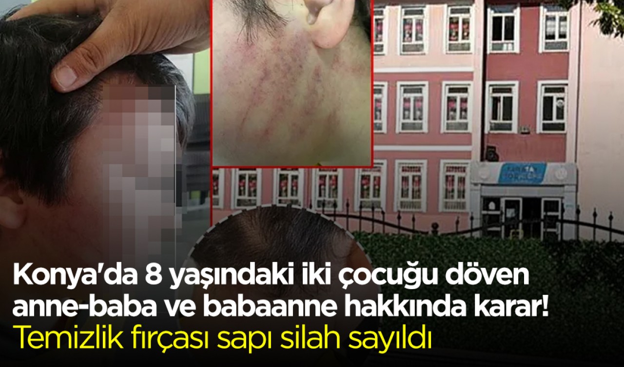 Konya'da 8 yaşındaki iki çocuğu döven anne-baba ve babaanne hakkında karar! Temizlik fırçası sapı silah sayıldı