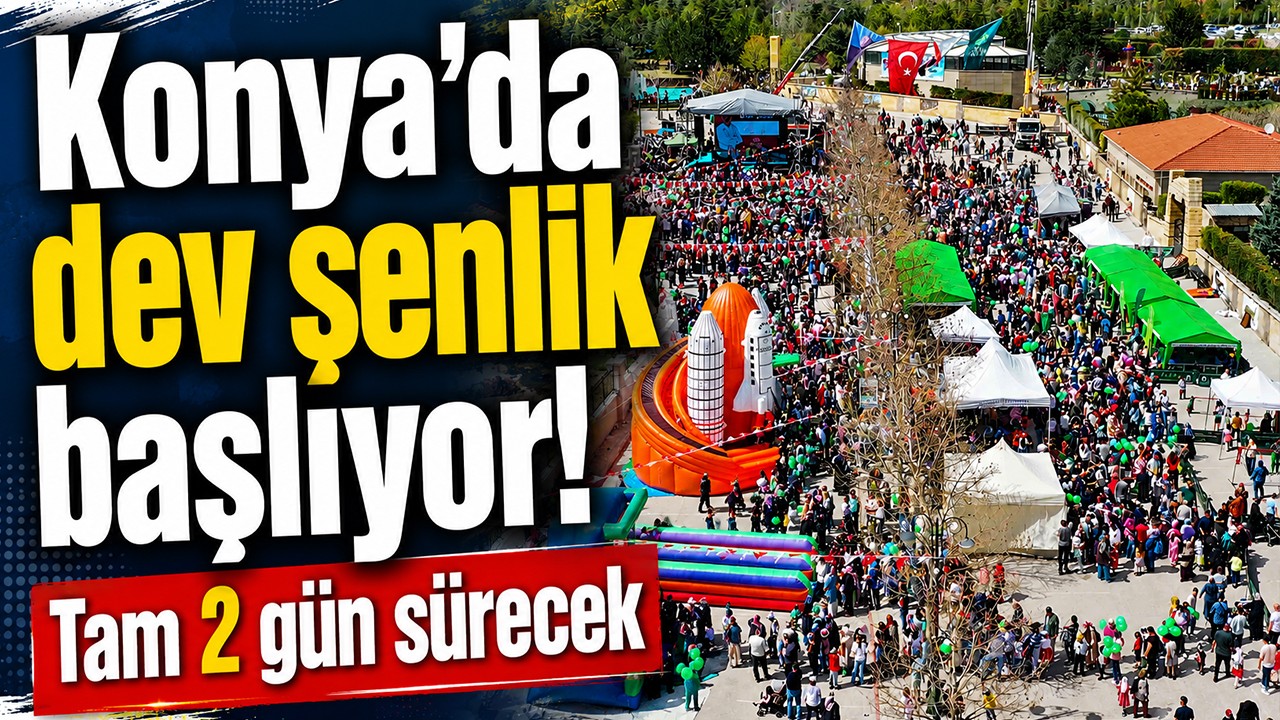 Konya'da dev şenlik başlıyor! Tam 2 gün sürecek