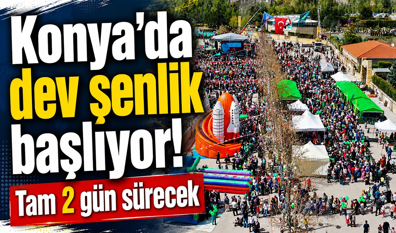 Konya'da dev şenlik başlıyor! Tam 2 gün sürecek