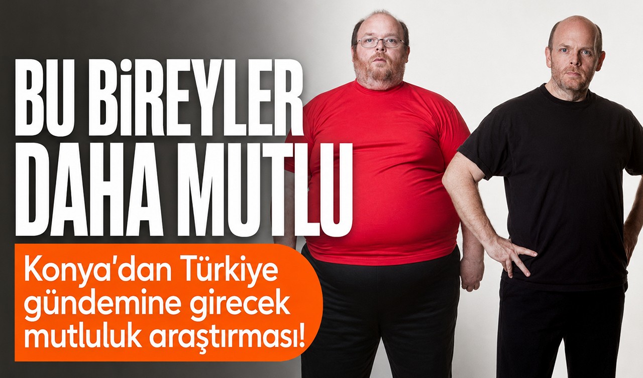 Konya'dan Türkiye gündemine girecek mutluluk araştırması! Bu bireyler daha mutlu