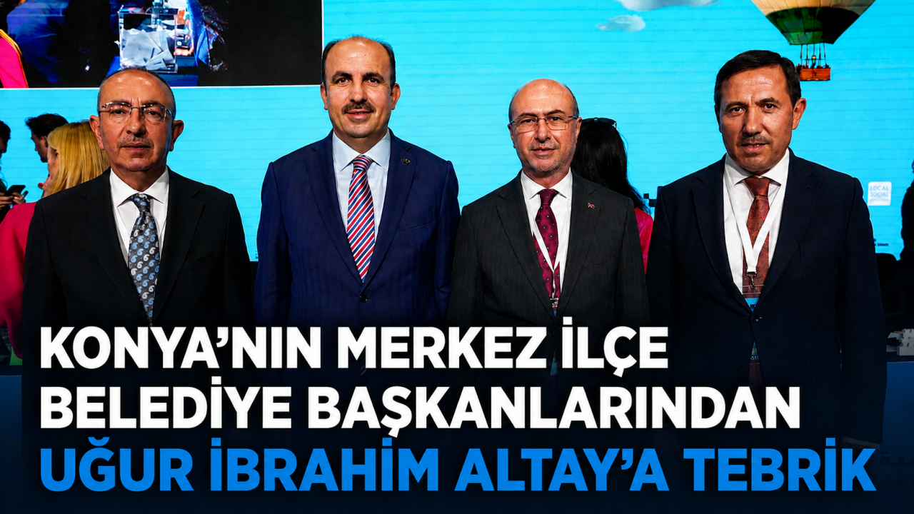 Konya'nın merkez ilçe belediye başkanlarından Uğur İbrahim Altay'a tebrik