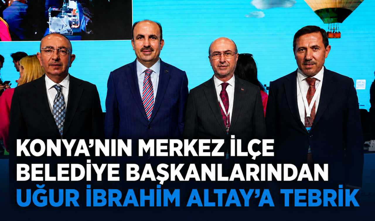 Konya'nın merkez ilçe belediye başkanlarından Uğur İbrahim Altay'a tebrik