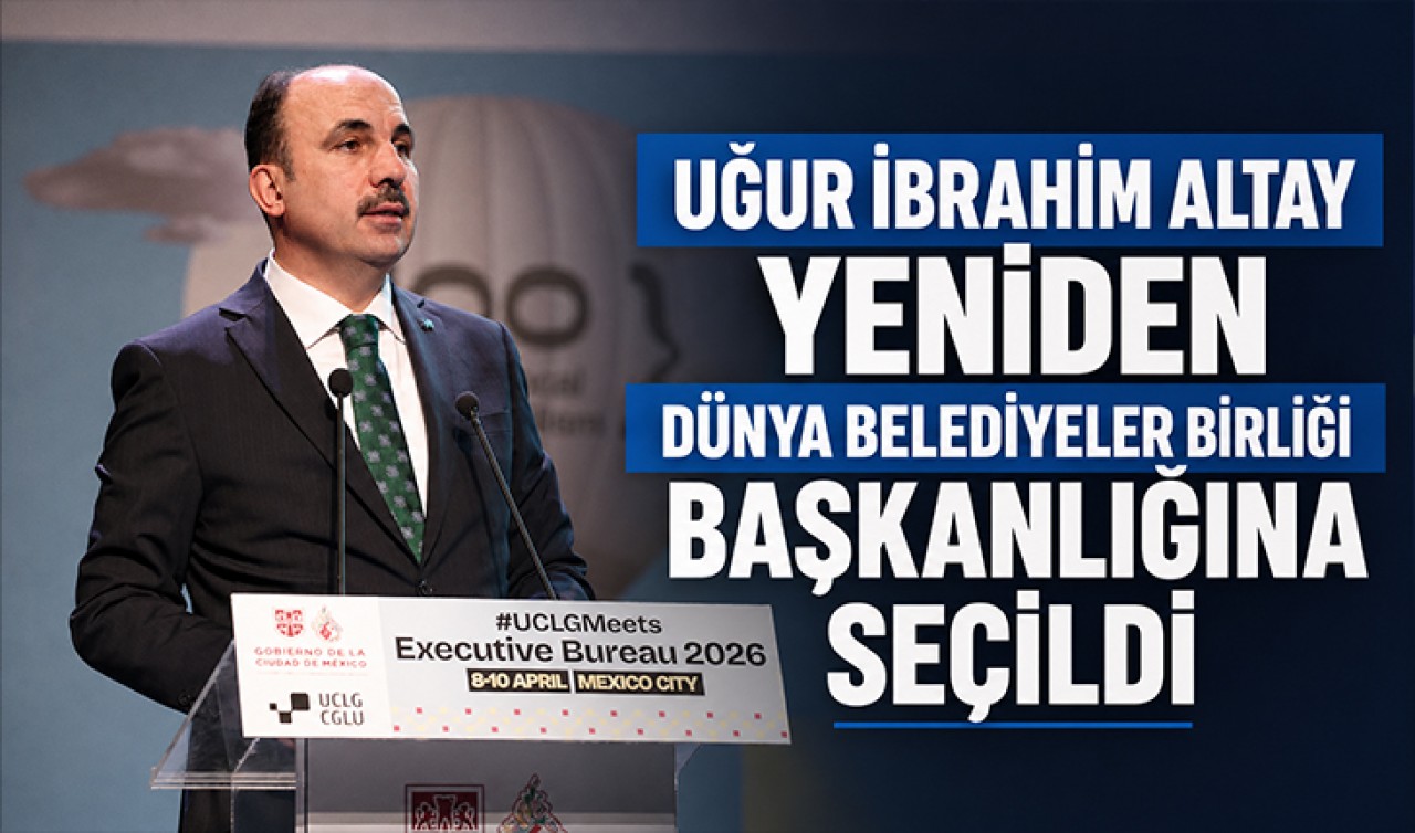 Uğur İbrahim Altay yeniden Dünya Belediyeler Birliği Başkanlığına seçildi